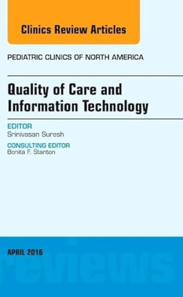 Quality of Care and Information Technology, An Issue of Pediatric Clinics of North America