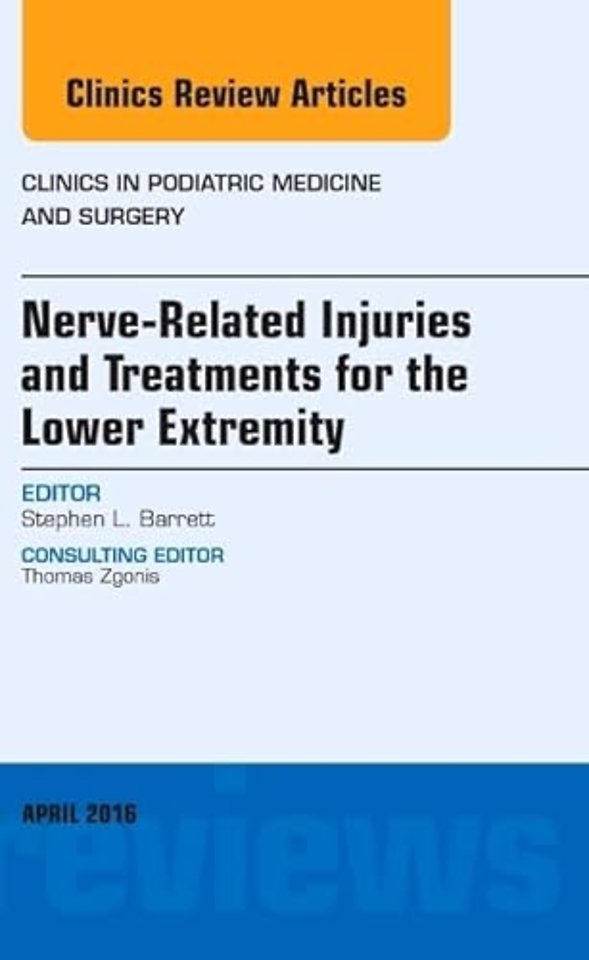 Nerve Related Injuries and Treatments for the Lower Extremity, An Issue of Clinics in Podiatric Medicine and Surgery