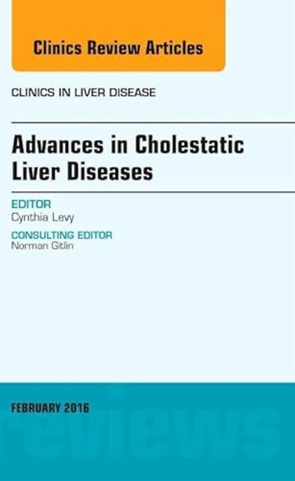 Advances in Cholestatic Liver Diseases, An issue of Clinics in Liver Disease