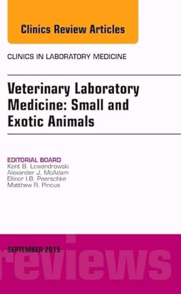 Veterinary Laboratory Medicine: Small and Exotic Animals, An Issue of Clinics in Laboratory Medicine