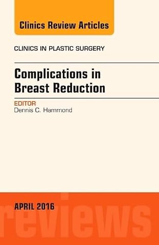 Complications in Breast Reduction, An Issue of Clinics in Plastic Surgery