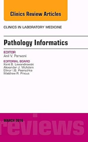 Pathology Informatics, An Issue of the Clinics in Laboratory Medicine
