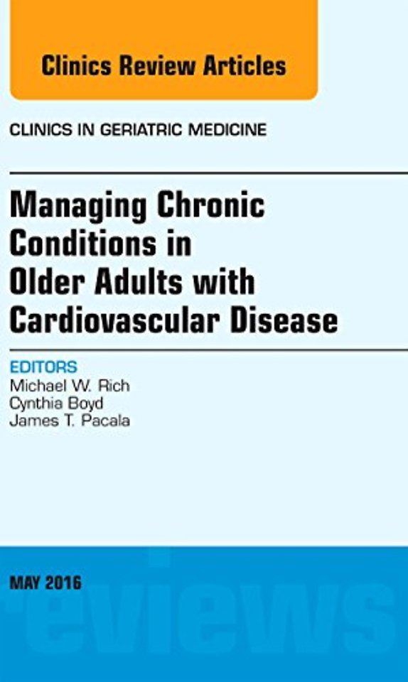 Managing Chronic Conditions in Older Adults with Cardiovascular Disease, An Issue of Clinics in Geriatric Medicine