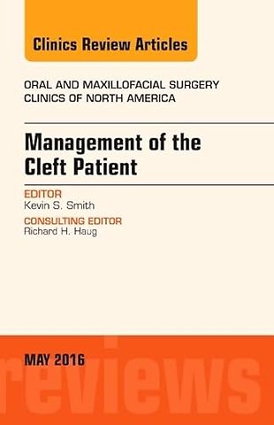 Management of the Cleft Patient, An Issue of Oral and Maxillofacial Surgery Clinics of North America