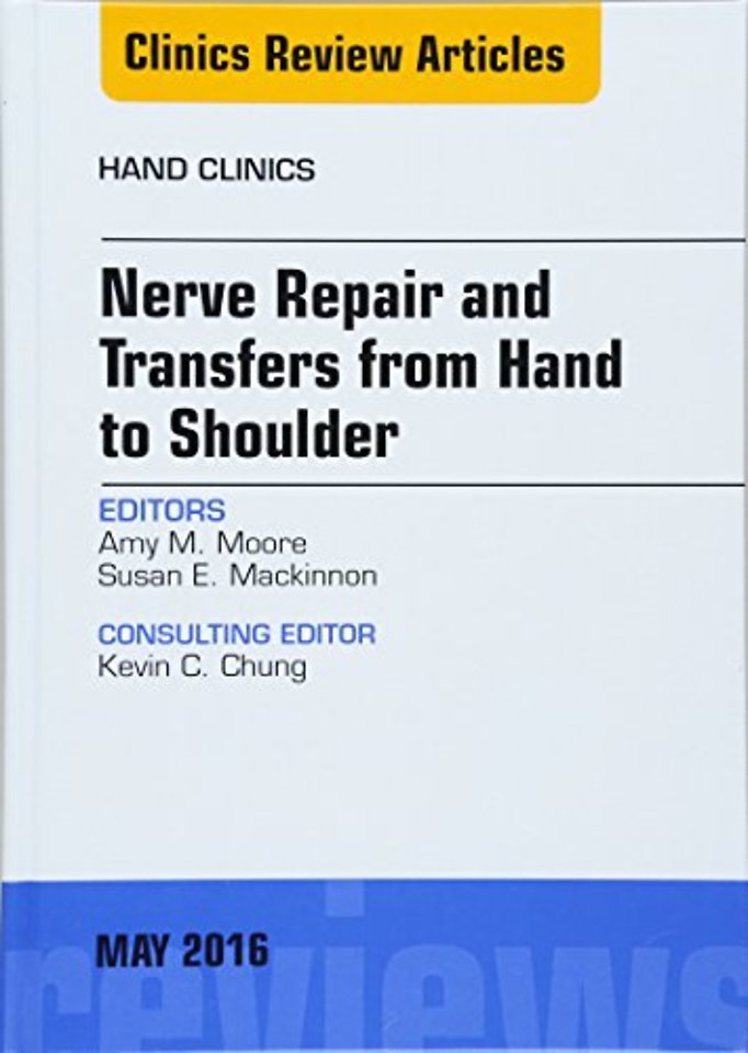 Nerve Repair and Transfers from Hand to Shoulder, An issue of Hand Clinics