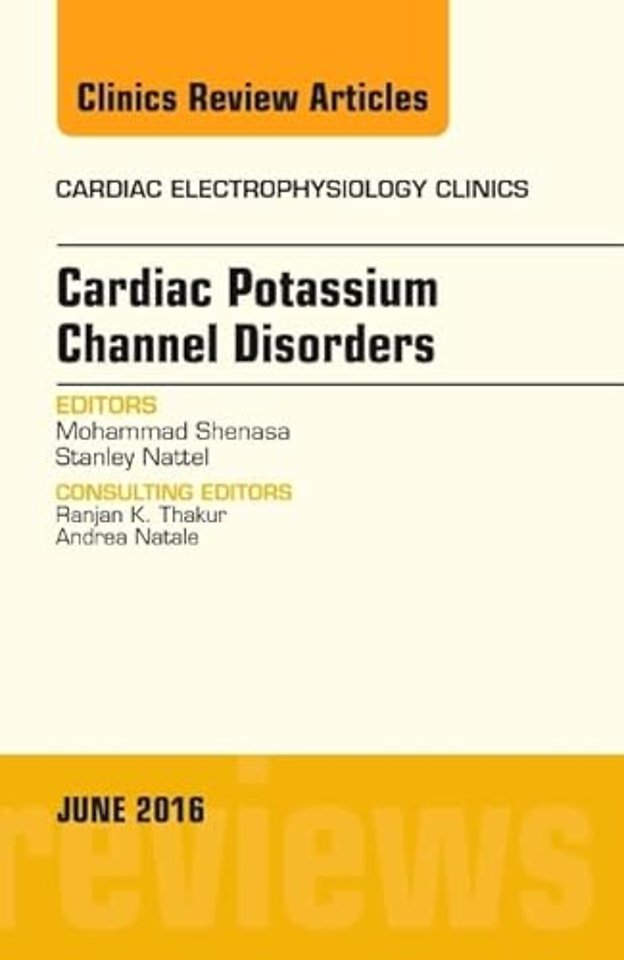 Cardiac Potassium Channel Disorders, An Issue of Cardiac Electrophysiology Clinics
