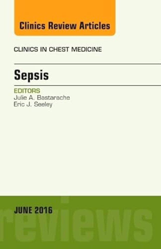 Sepsis, An Issue of Clinics in Chest Medicine