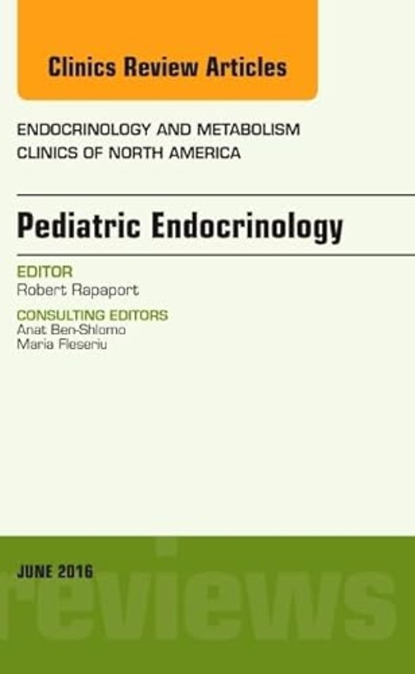 Pediatric Endocrinology, An Issue of Endocrinology and Metabolism Clinics of North America