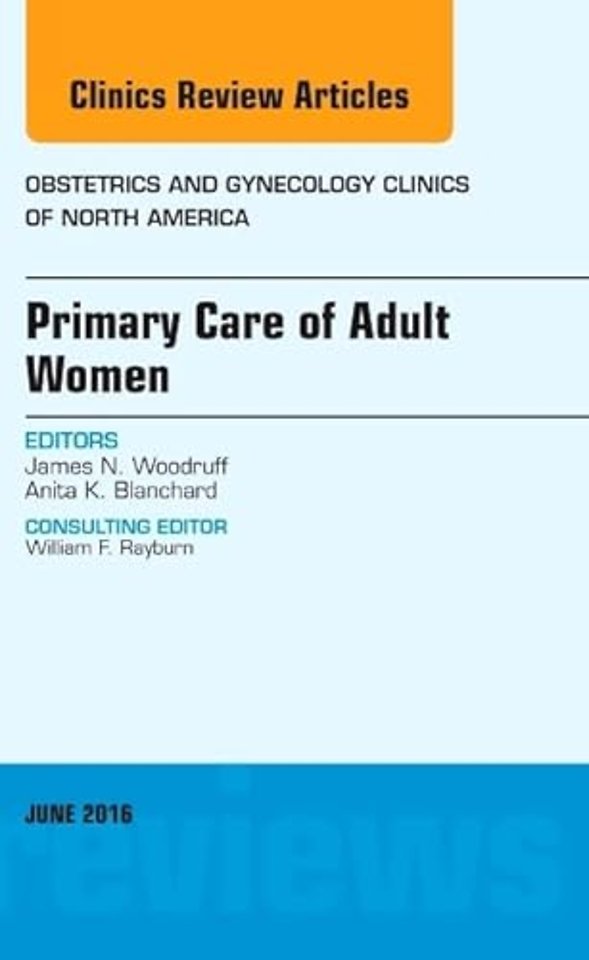 Primary Care of Adult Women, An Issue of Obstetrics and Gynecology Clinics of North America
