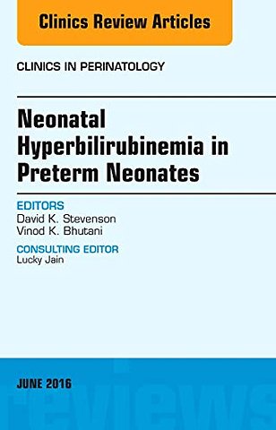 Neonatal Hyperbilirubinemia in Preterm Neonates, An Issue of Clinics in Perinatology