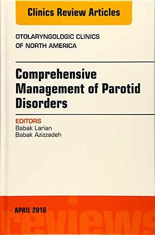 Comprehensive Management of Parotid Disorders, An Issue of Otolaryngologic Clinics of North America
