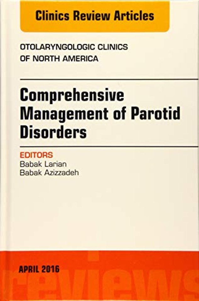 Comprehensive Management of Parotid Disorders, An Issue of Otolaryngologic Clinics of North America