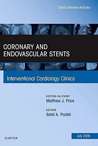 Coronary and Endovascular Stents, An Issue of Interventional Cardiology Clinics