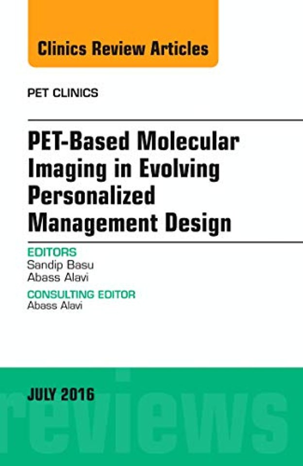 PET-Based Molecular Imaging in Evolving Personalized Management Design, An Issue of PET Clinics