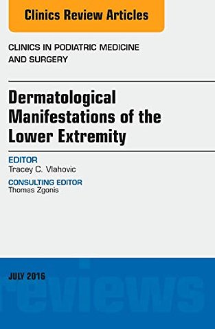 Dermatologic Manifestations of the Lower Extremity, An Issue of Clinics in Podiatric Medicine and Surgery