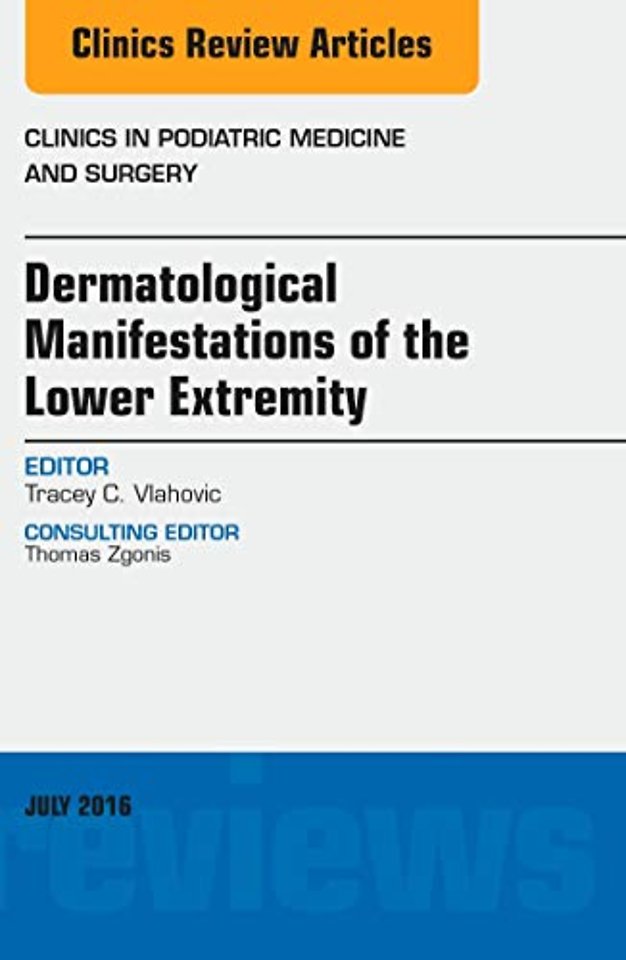 Dermatologic Manifestations of the Lower Extremity, An Issue of Clinics in Podiatric Medicine and Surgery