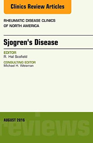 Sjogren’s Disease, An Issue of Rheumatic Disease Clinics of North America