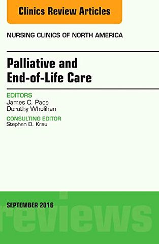 Palliative and End-of-Life Care, An Issue of Nursing Clinics of North America