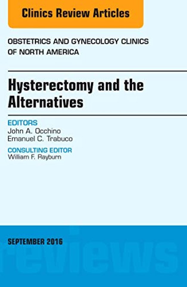Hysterectomy and the Alternatives, An Issue of Obstetrics and Gynecology Clinics of North America