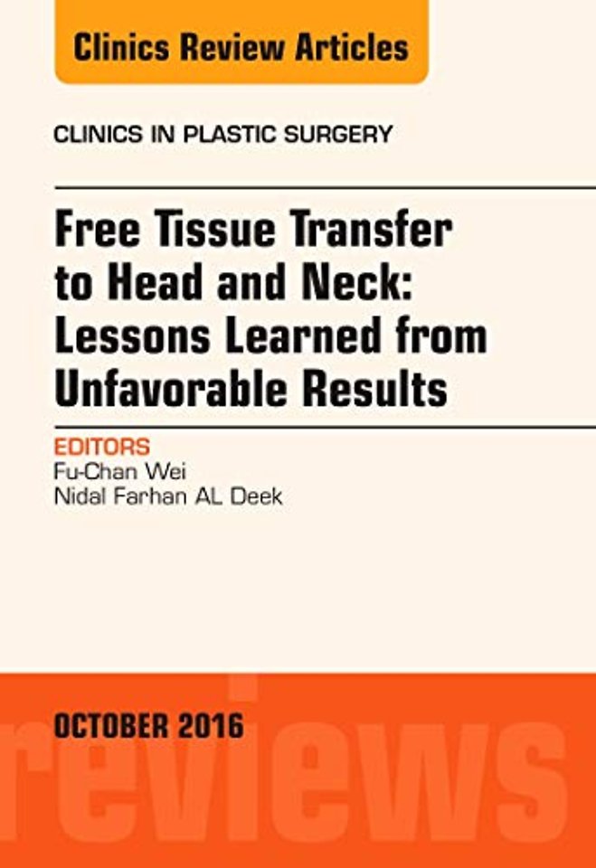 Free Tissue Transfer to Head and Neck: Lessons Learned from Unfavorable Results, An Issue of Clinics in Plastic Surgery