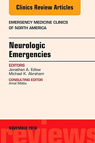 Neurologic Emergencies, An Issue of Emergency Medicine Clinics of North America