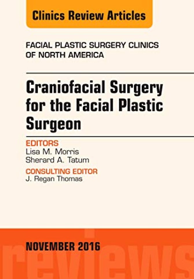 Craniofacial Surgery for the Facial Plastic Surgeon, An Issue of Facial Plastic Surgery Clinics
