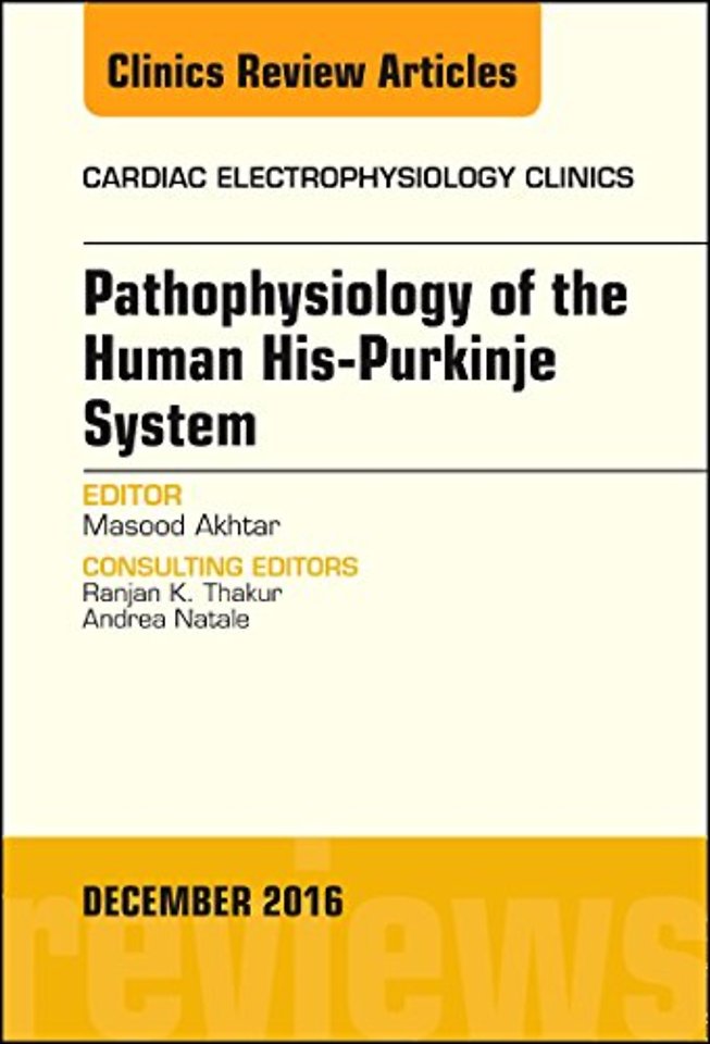 Pathophysiology of Human His-Purkinje System, An Issue of Cardiac Electrophysiology Clinics