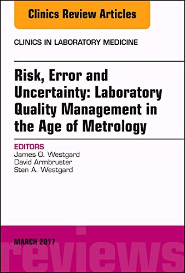 Risk, Error and Uncertainty: Laboratory Quality Management in the Age of Metrology, An Issue of the Clinics in Laboratory Medicine