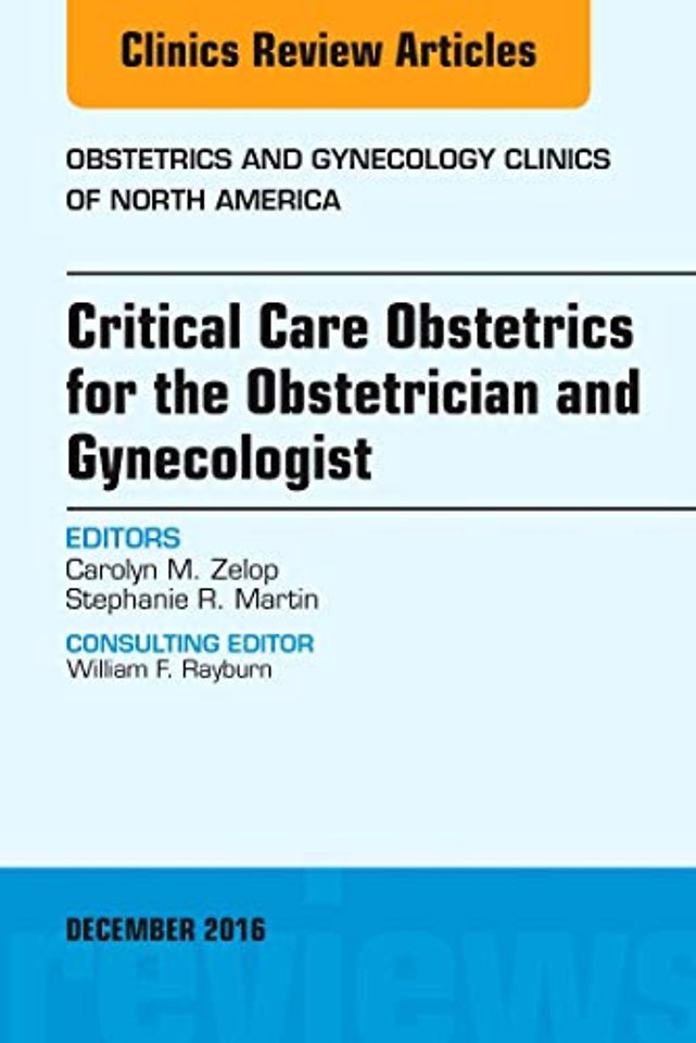 Critical Care Obstetrics for the Obstetrician and Gynecologist, An Issue of Obstetrics and Gynecology Clinics of North America
