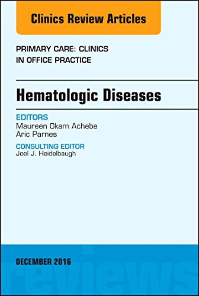 Hematologic Diseases, An Issue of Primary Care: Clinics in Office Practice