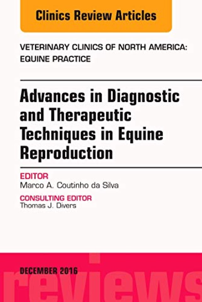 Advances in Diagnostic and Therapeutic Techniques in Equine Reproduction, An Issue of Veterinary Clinics of North America: Equine Practice