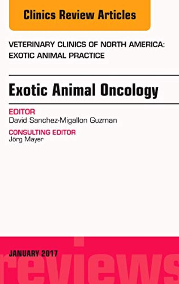Exotic Animal Oncology, An Issue of Veterinary Clinics of North America: Exotic Animal Practice