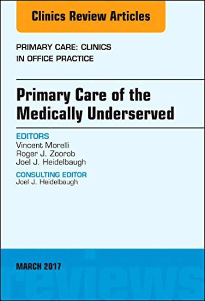 Primary Care of the Medically Underserved, An Issue of Primary Care: Clinics in Office Practice