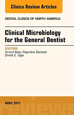 Clinical Microbiology for the General Dentist, An Issue of Dental Clinics of North America