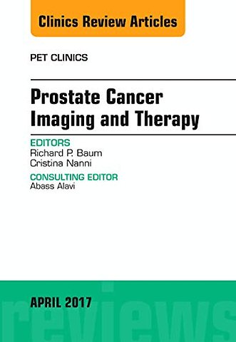 Prostate Cancer Imaging and Therapy, An Issue of PET Clinics