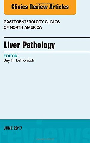 Liver Pathology, An Issue of Gastroenterology Clinics of North America