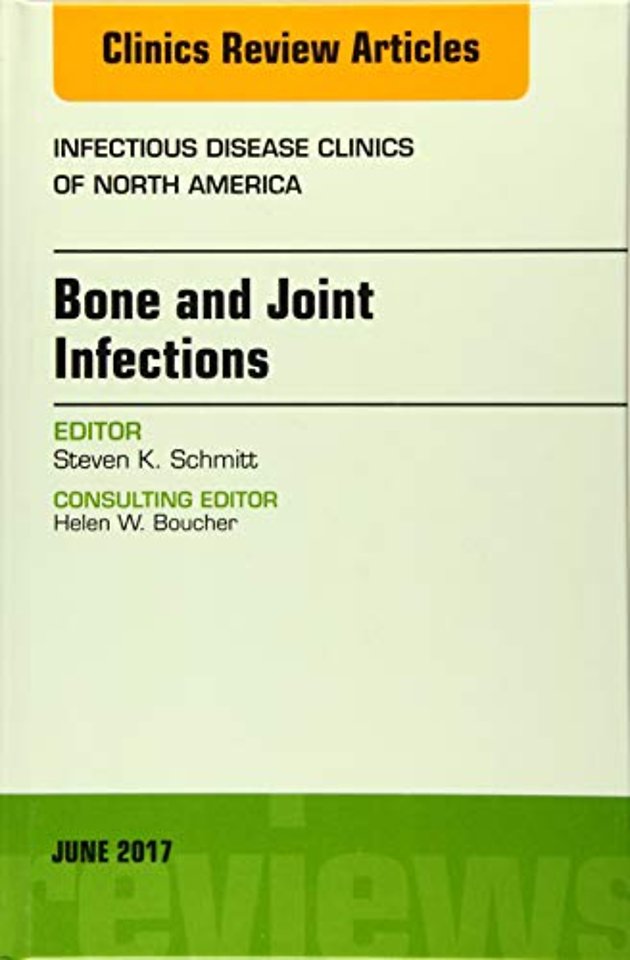 Bone and Joint Infections, An Issue of Infectious Disease Clinics of North America