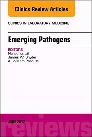 Emerging Pathogens, An Issue of Clinics in Laboratory Medicine
