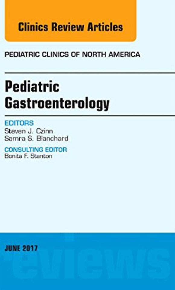 Pediatric Gastroenterology, An Issue of Pediatric Clinics of North America