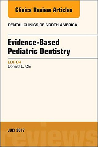 Evidence-based Pediatric Dentistry, An Issue of Dental Clinics of North America