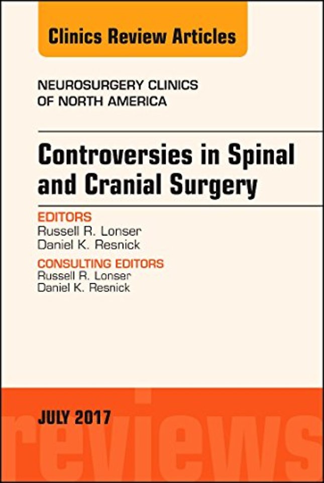Controversies in Spinal and Cranial Surgery, An Issue of Neurosurgery Clinics of North America