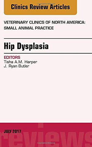 Hip Dysplasia, An Issue of Veterinary Clinics of North America: Small Animal Practice