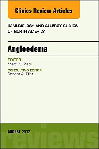 Angioedema, An Issue of Immunology and Allergy Clinics of North America