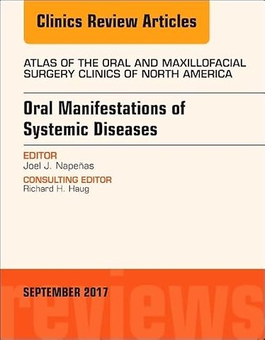 Oral Manifestations of Systemic Diseases, An Issue of Atlas of the Oral & Maxillofacial Surgery Clinics