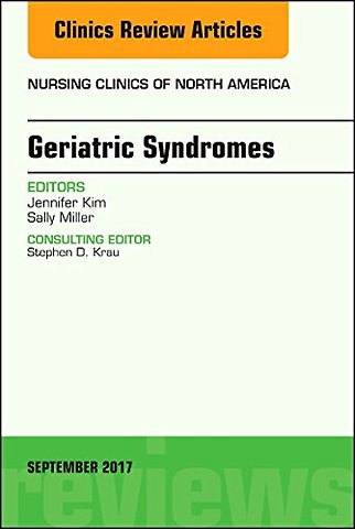 Geriatric Syndromes, An Issue of Nursing Clinics