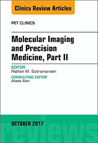Molecular Imaging and Precision Medicine, Part II, An Issue of PET Clinics