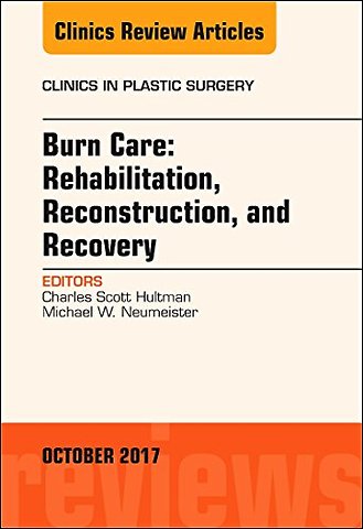 Burn Care: Reconstruction, Rehabilitation, and Recovery, An Issue of Clinics in Plastic Surgery