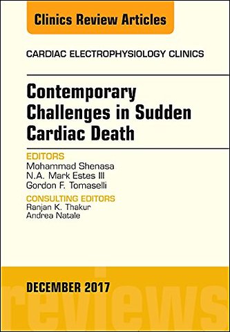 Contemporary Challenges in Sudden Cardiac Death, An Issue of Cardiac Electrophysiology Clinics
