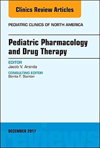 Pediatric Pharmacology and Drug Therapy, An Issue of Pediatric Clinics of North America
