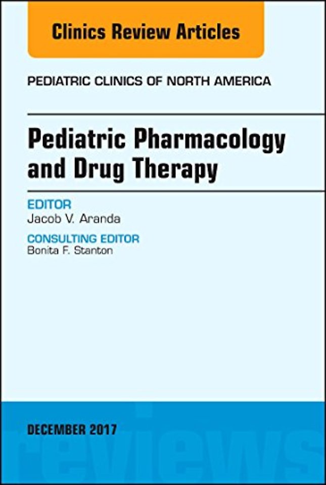 Pediatric Pharmacology and Drug Therapy, An Issue of Pediatric Clinics of North America